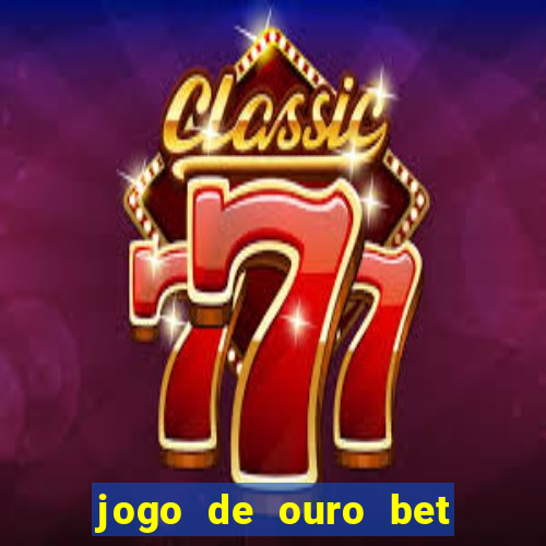 jogo de ouro bet codigo promocional